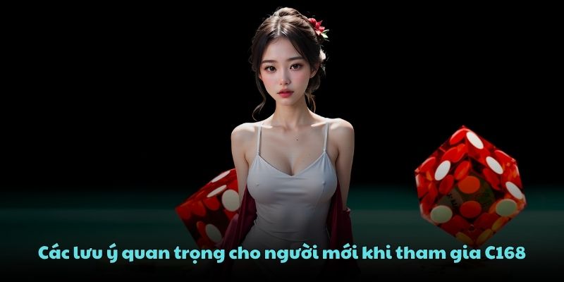 Các lưu ý quan trọng cho người mới khi tham gia C168